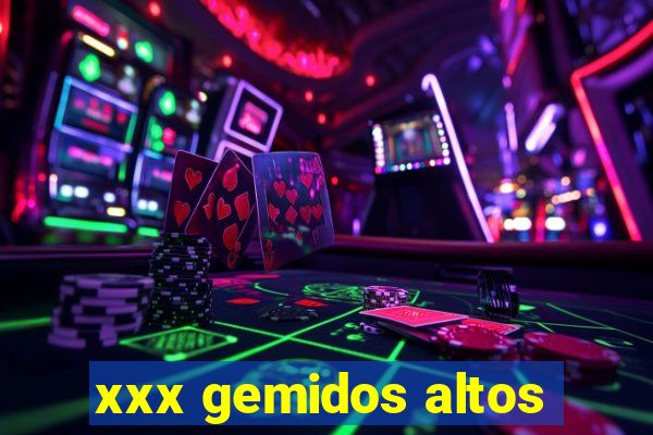 xxx gemidos altos